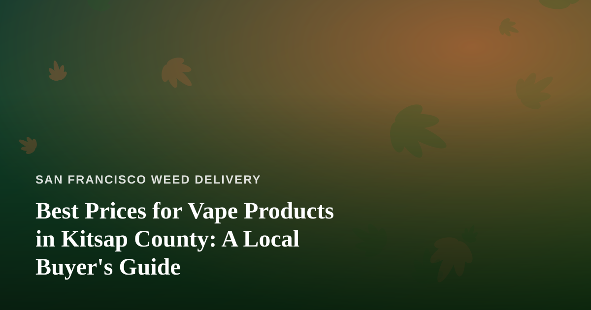 Best Prices for Vape Products in Kitsap County: A Local Buyer’s Guide