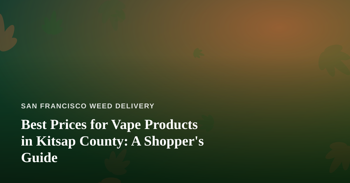 Best Prices for Vape Products in Kitsap County: A Shopper’s Guide