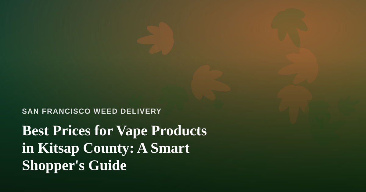 Best Prices for Vape Products in Kitsap County: A Smart Shopper’s Guide