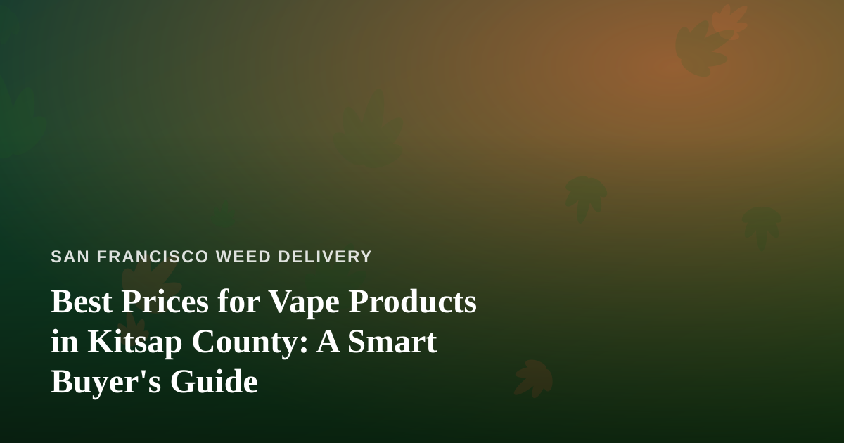 Best Prices for Vape Products in Kitsap County: A Smart Buyer’s Guide