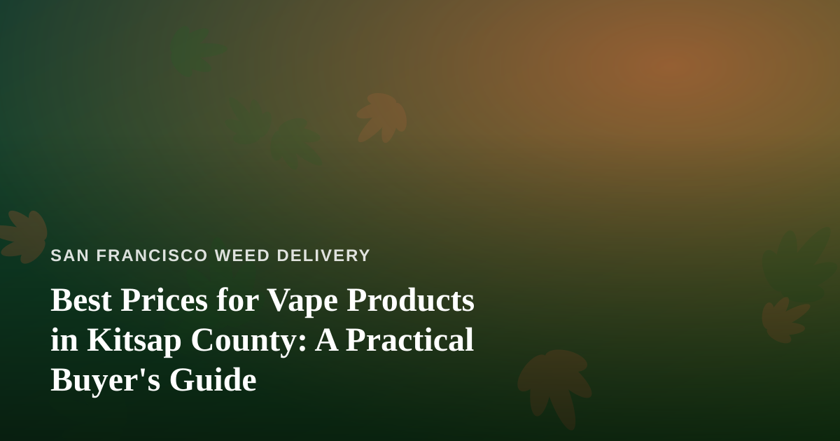 Best Prices for Vape Products in Kitsap County: A Practical Buyer’s Guide