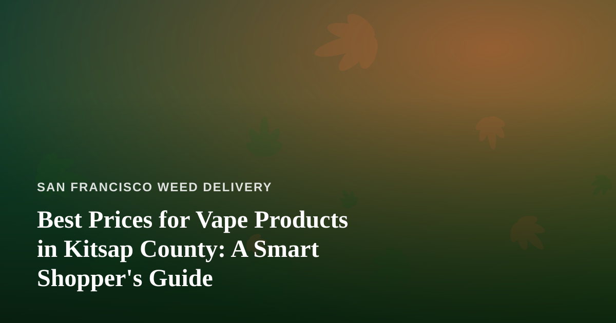 Best Prices for Vape Products in Kitsap County: A Smart Shopper’s Guide