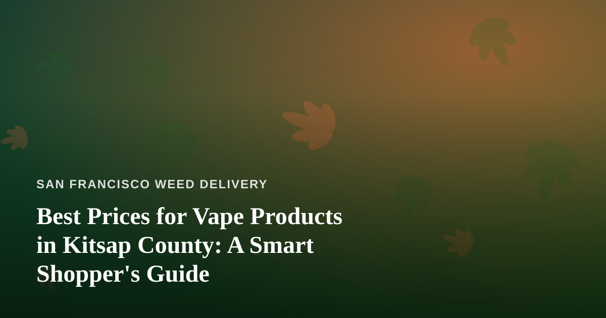 Best Prices for Vape Products in Kitsap County: A Smart Shopper’s Guide