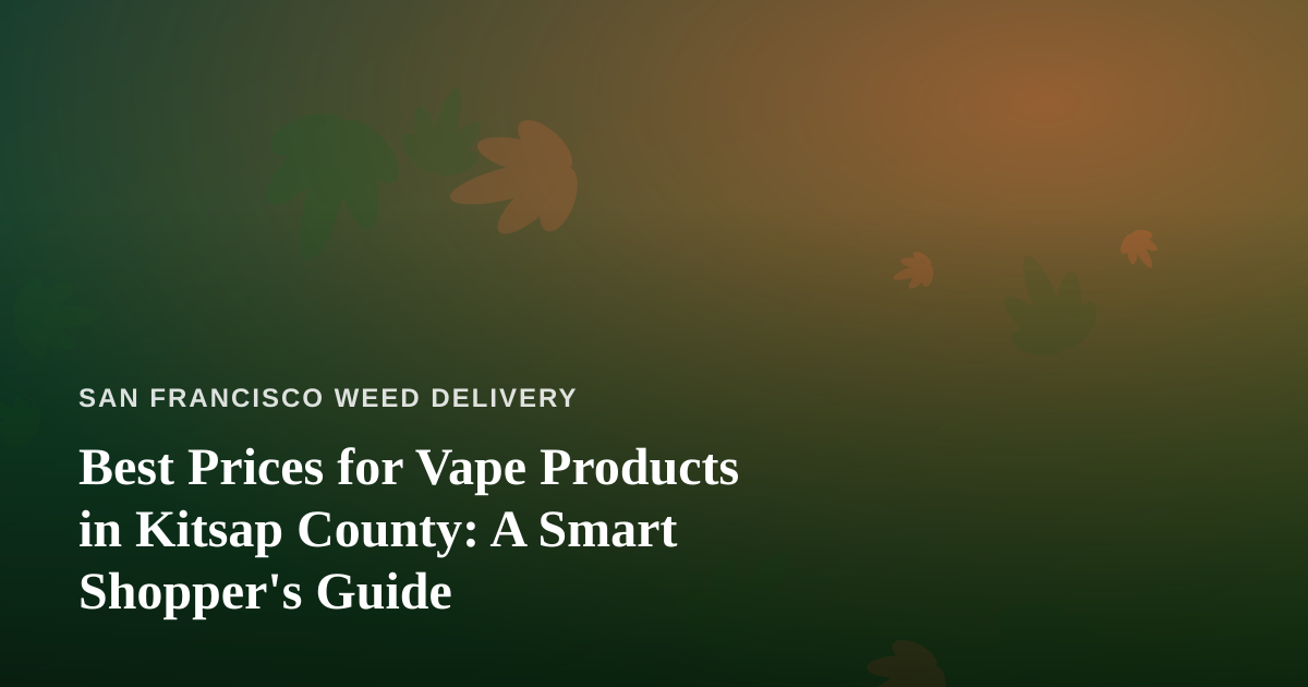 Best Prices for Vape Products in Kitsap County: A Smart Shopper’s Guide