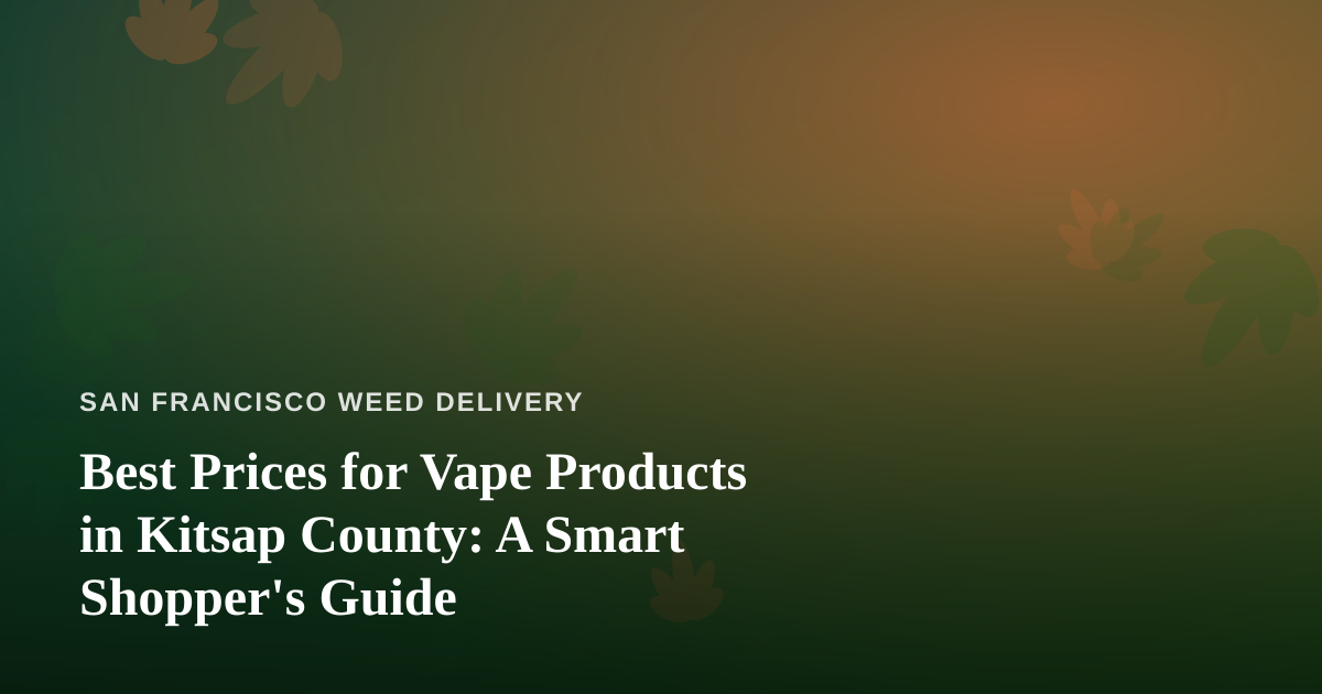 Best Prices for Vape Products in Kitsap County: A Smart Shopper’s Guide