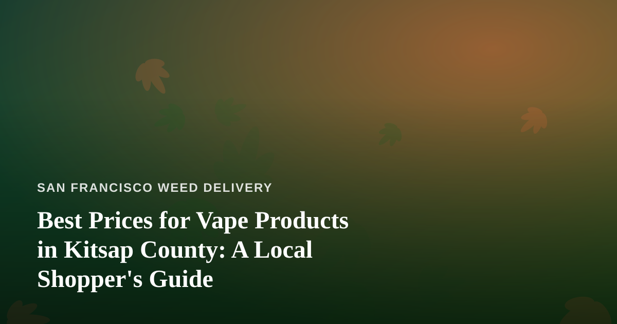 Best Prices for Vape Products in Kitsap County: A Local Shopper’s Guide