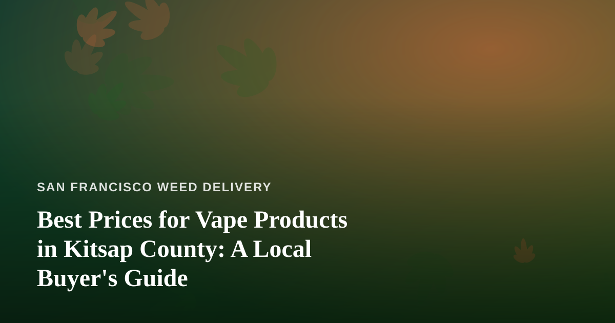 Best Prices for Vape Products in Kitsap County: A Local Buyer’s Guide
