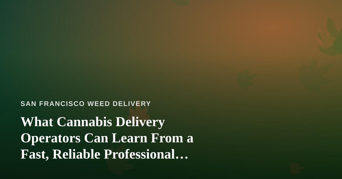 What Cannabis Delivery Operators Can Learn From a Fast, Reliable Professional Lawn Care Company