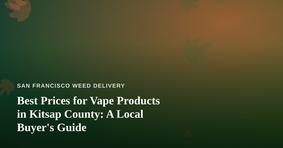Best Prices for Vape Products in Kitsap County: A Local Buyer’s Guide