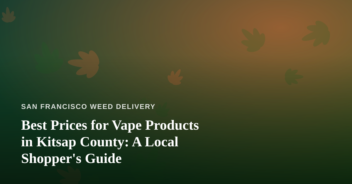 Best Prices for Vape Products in Kitsap County: A Local Shopper’s Guide