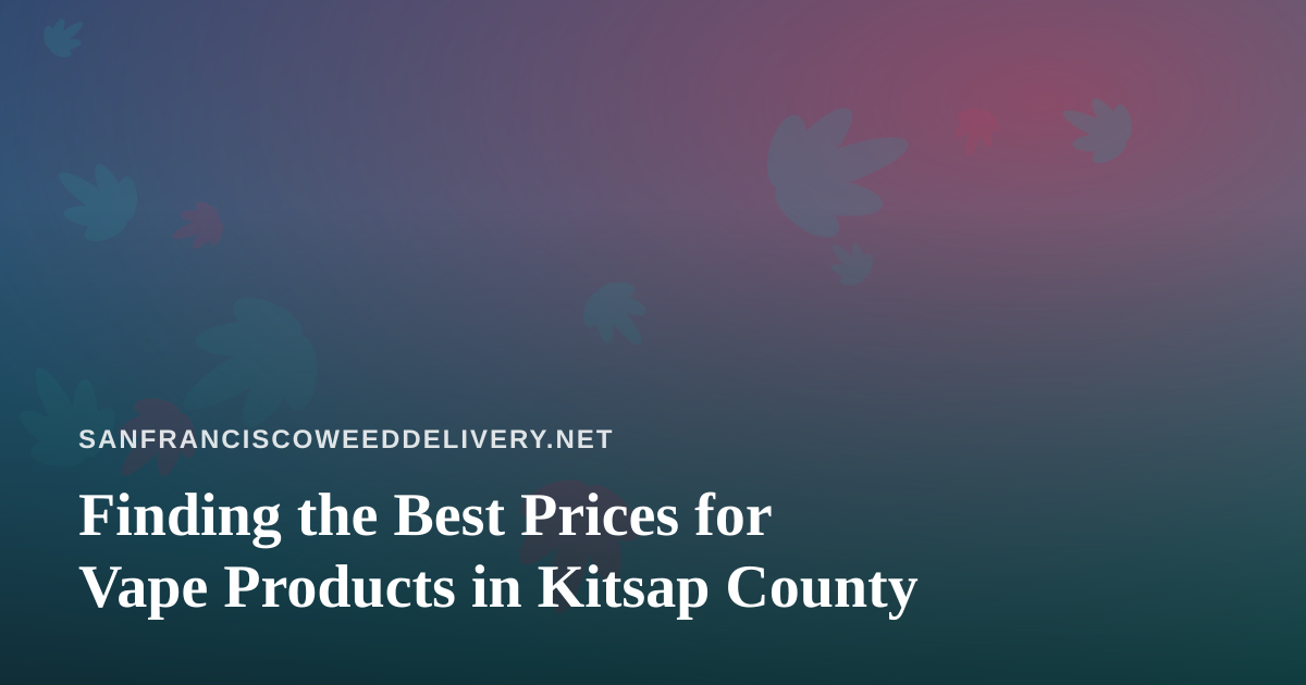 Finding the Best Prices for Vape Products in Kitsap County