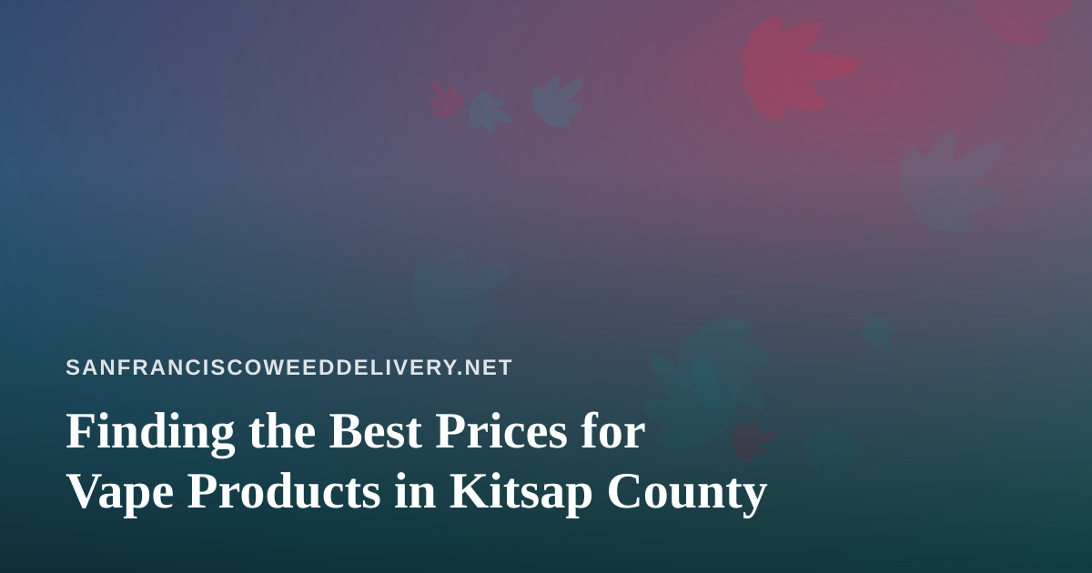 Finding the Best Prices for Vape Products in Kitsap County