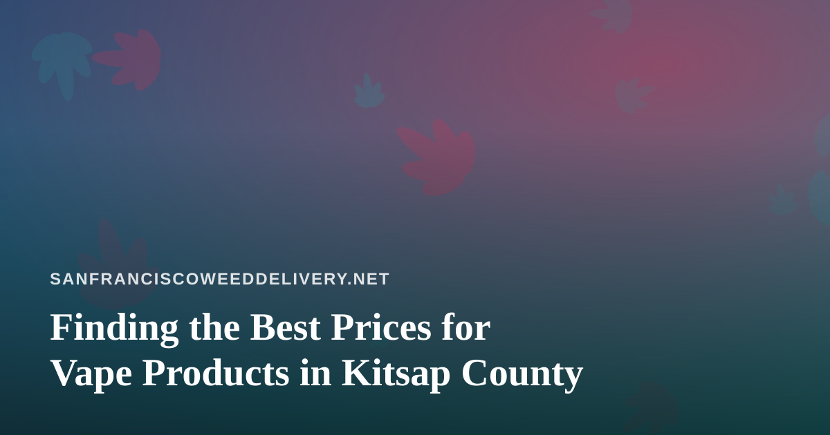 Finding the Best Prices for Vape Products in Kitsap County