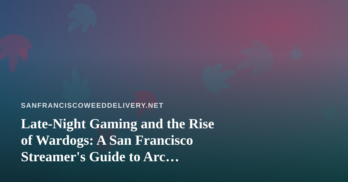 Late-Night Gaming and the Rise of Wardogs: A San Francisco Streamer’s Guide to Arc Raiders