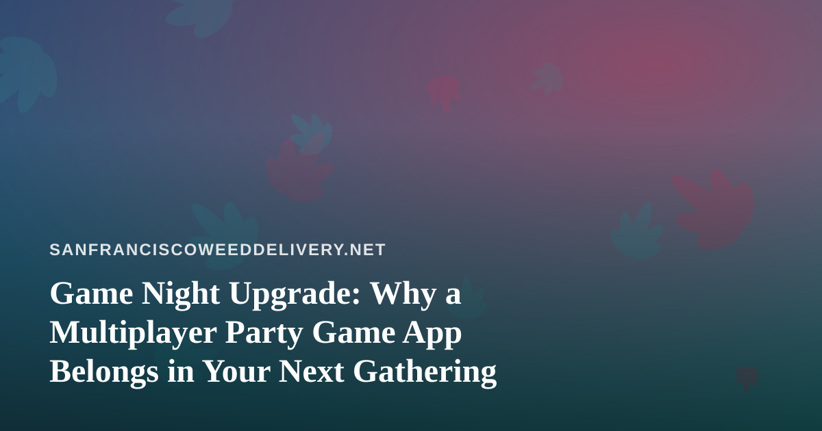 Game Night Upgrade: Why a Multiplayer Party Game App Belongs in Your Next Gathering