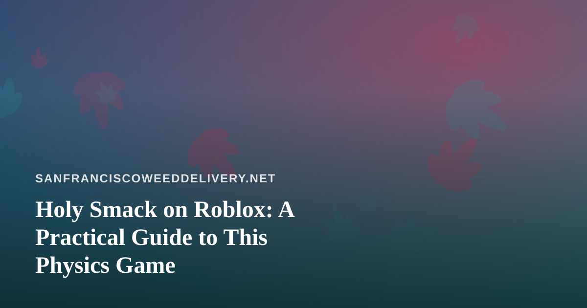Holy Smack on Roblox: A Practical Guide to This Physics Game