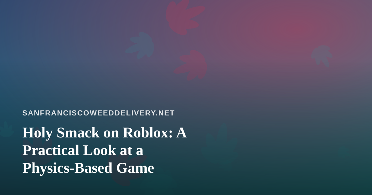 Holy Smack on Roblox: A Practical Look at a Physics-Based Game
