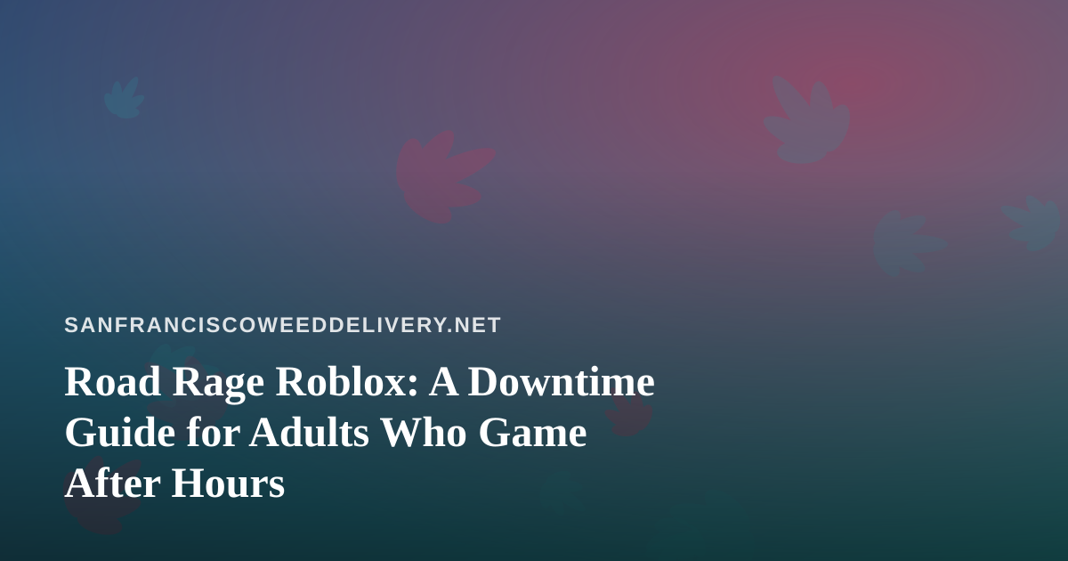 Road Rage Roblox: A Downtime Guide for Adults Who Game After Hours