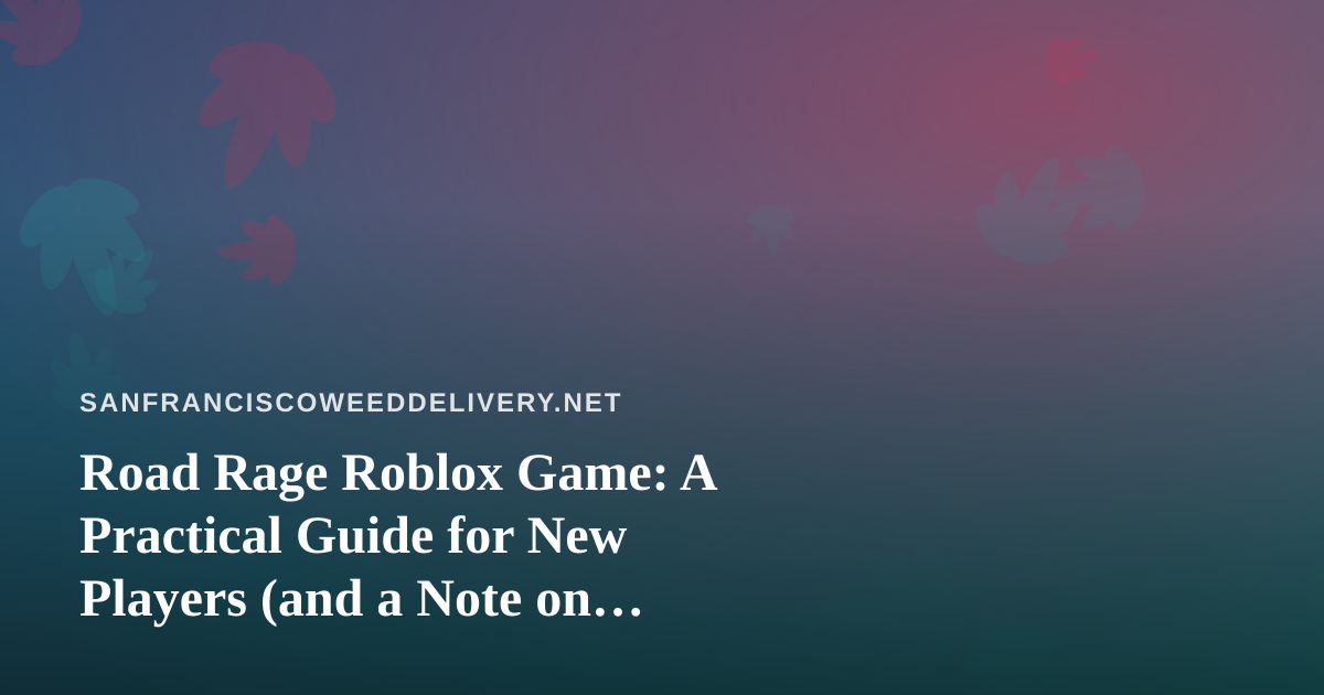 Road Rage Roblox Game: A Practical Guide for New Players (and a Note on Responsible Downtime)