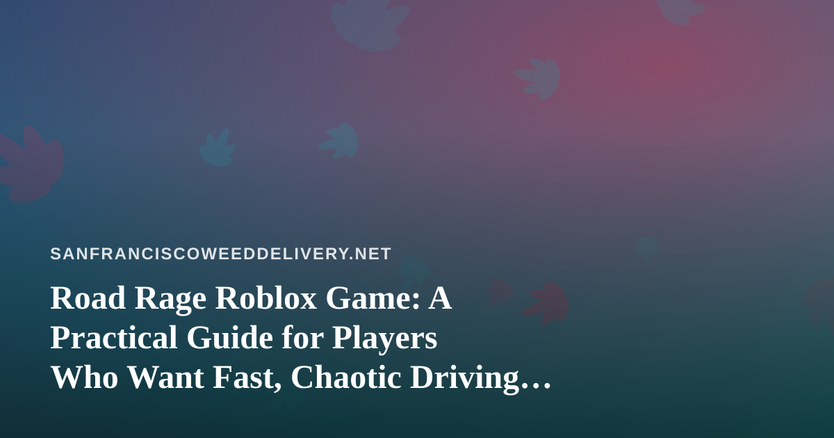 Road Rage Roblox Game: A Practical Guide for Players Who Want Fast, Chaotic Driving Fun