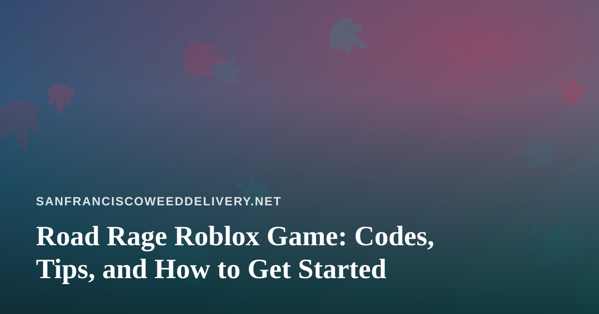 Road Rage Roblox Game: Codes, Tips, and How to Get Started