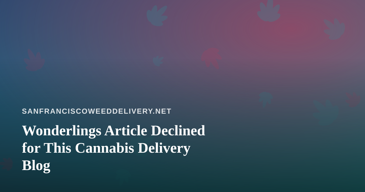 Wonderlings Article Declined for This Cannabis Delivery Blog
